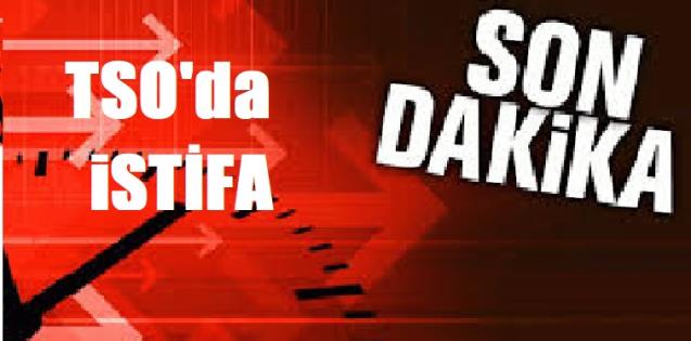 TSO'da İSTİFA