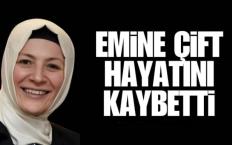 Emine Çift Hayatını Kaybetti