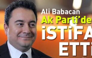   ALİ BABACAN AK PARTİ’DEN İSTİFA ETTİ