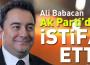   ALİ BABACAN AK PARTİ’DEN İSTİFA ETTİ