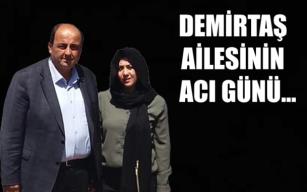 Demirtaş ailesinin acı günü…
